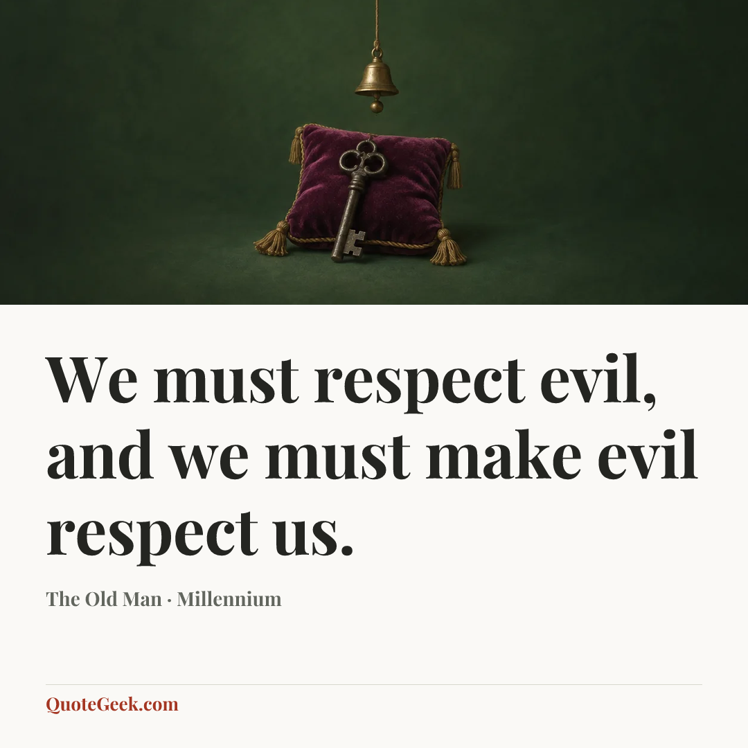 “We must respect evil, and we must make evil respect us.” — The Old Man · Millennium. Illustrated QuoteGeek card.