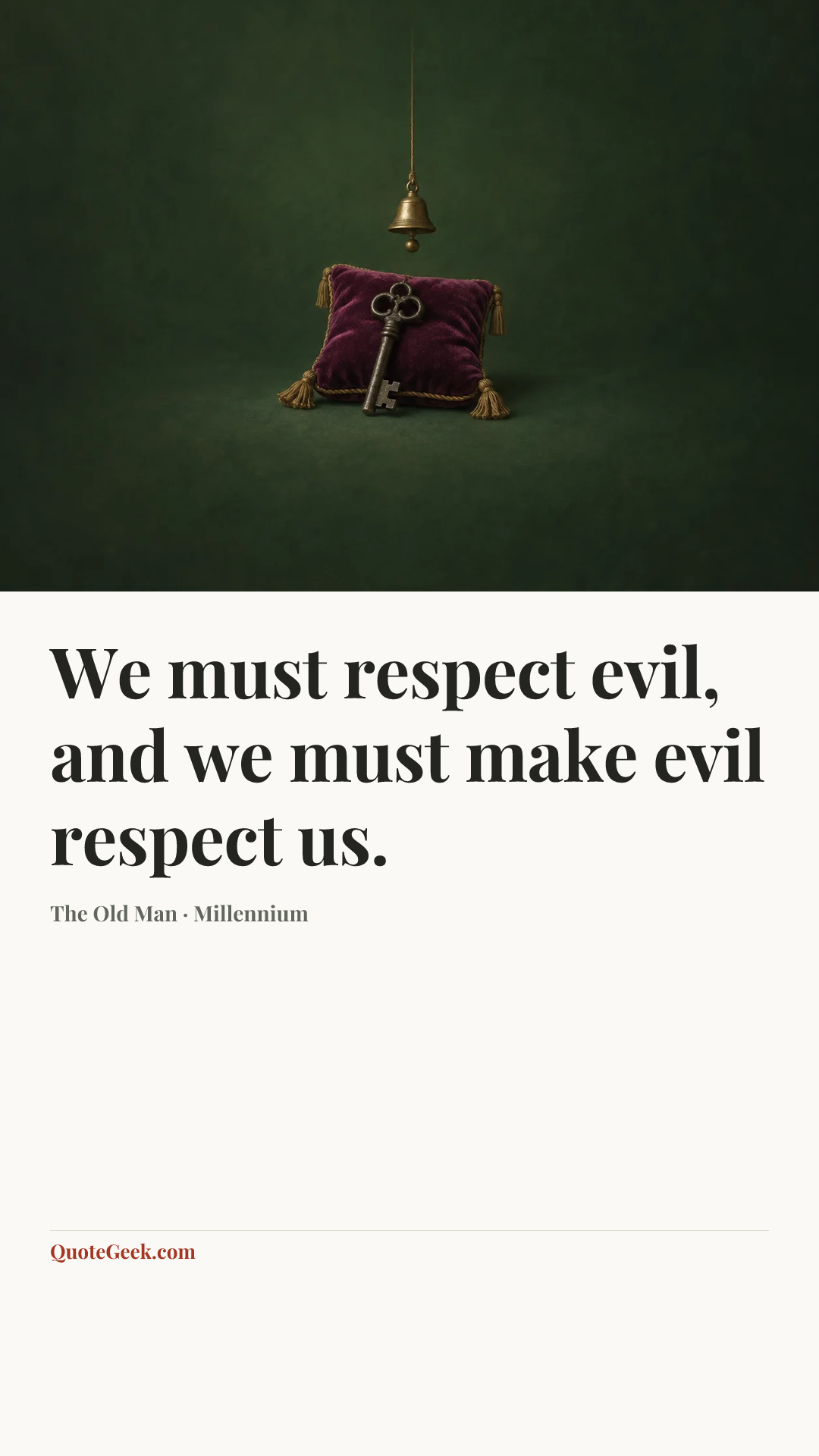 “We must respect evil, and we must make evil respect us.” — The Old Man · Millennium. Illustrated QuoteGeek card.