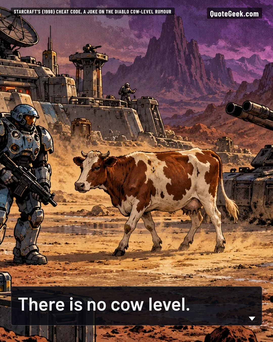 “There is no cow level.” — StarCraft's (1998) cheat code, a joke on the Diablo cow-level rumour · StarCraft. Illustrated QuoteGeek card.