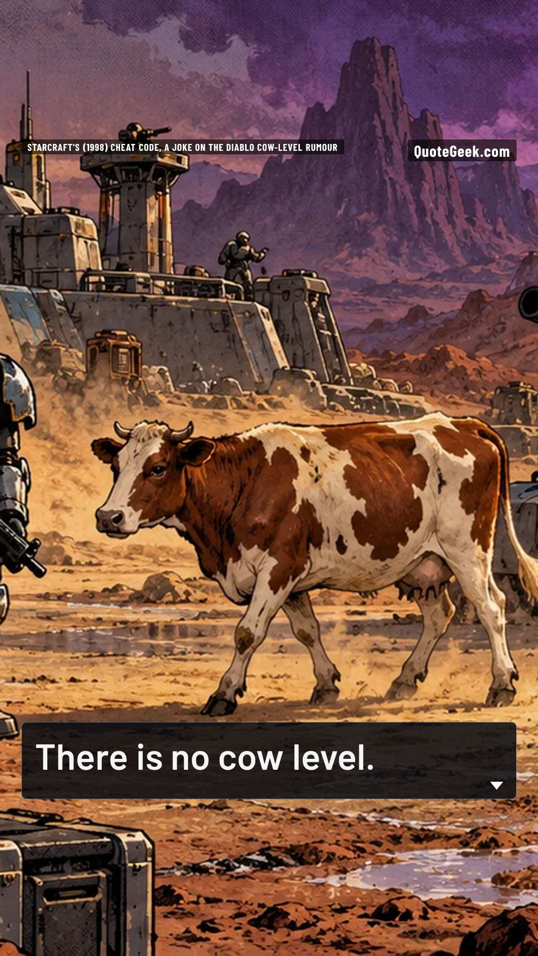 “There is no cow level.” — StarCraft's (1998) cheat code, a joke on the Diablo cow-level rumour · StarCraft. Illustrated QuoteGeek card.
