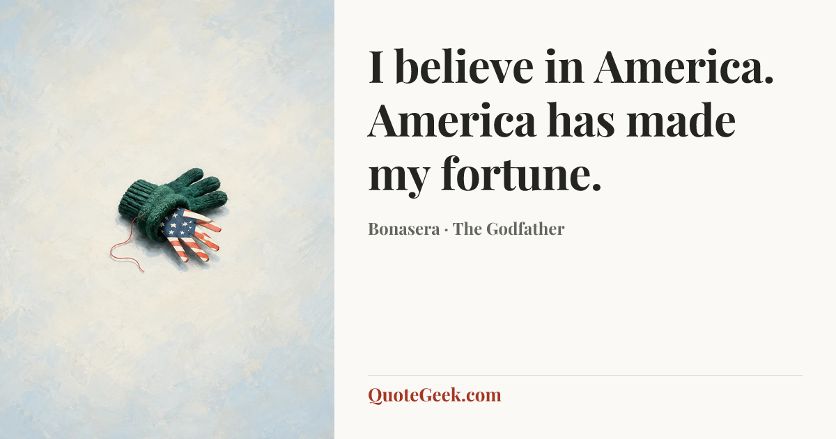 “I believe in America. America has made my fortune.” — Bonasera · The Godfather. Illustrated QuoteGeek card.