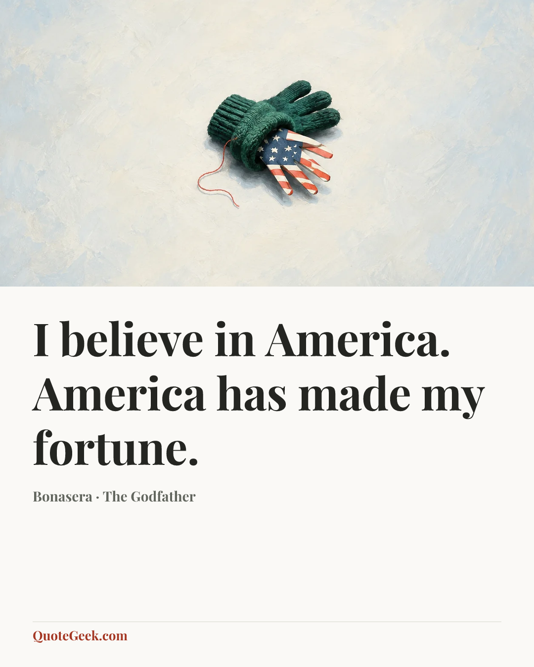 “I believe in America. America has made my fortune.” — Bonasera · The Godfather. Illustrated QuoteGeek card.