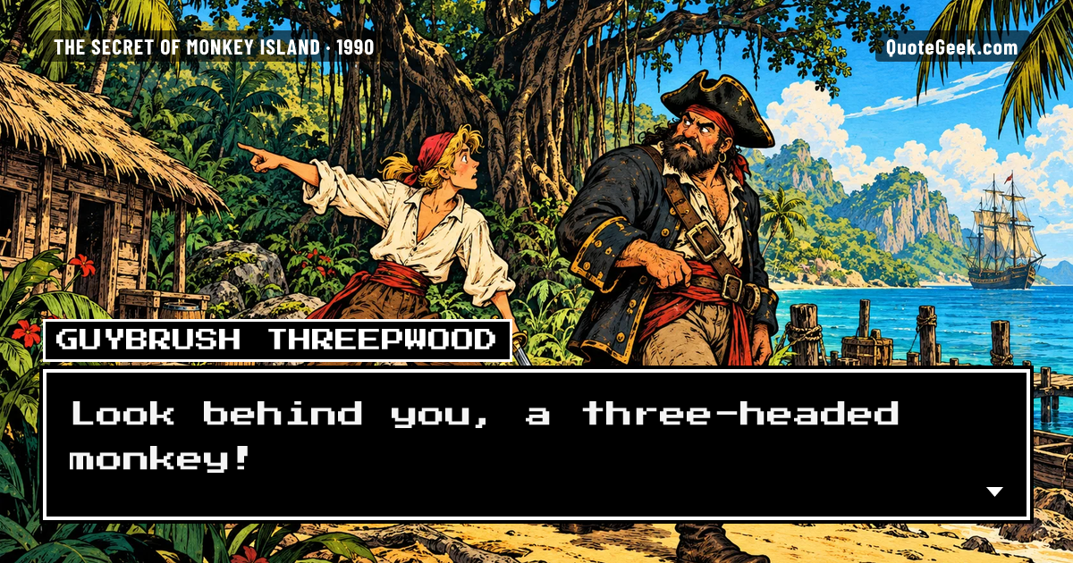 “Look behind you, a three-headed monkey!” — Guybrush Threepwood · The Secret of Monkey Island. Illustrated QuoteGeek card.