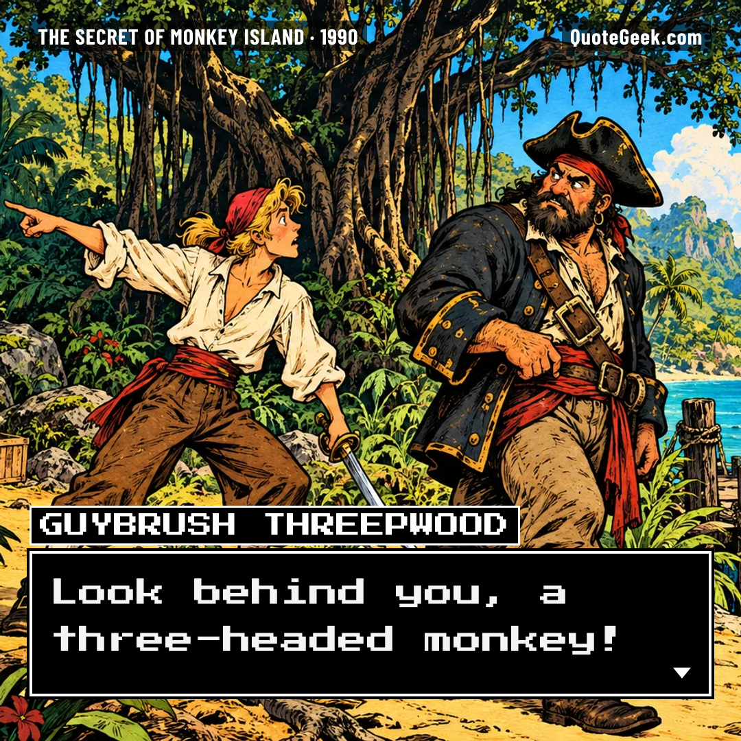 “Look behind you, a three-headed monkey!” — Guybrush Threepwood · The Secret of Monkey Island. Illustrated QuoteGeek card.