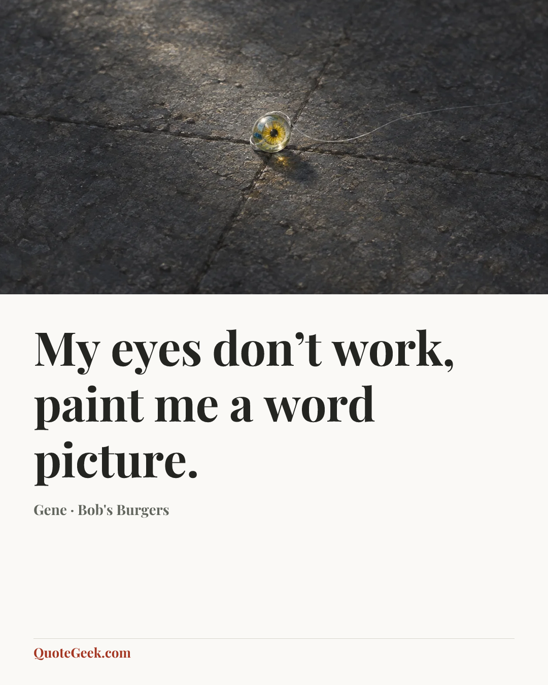 “My eyes don’t work, paint me a word picture.” — Gene · Bob's Burgers. Illustrated QuoteGeek card.