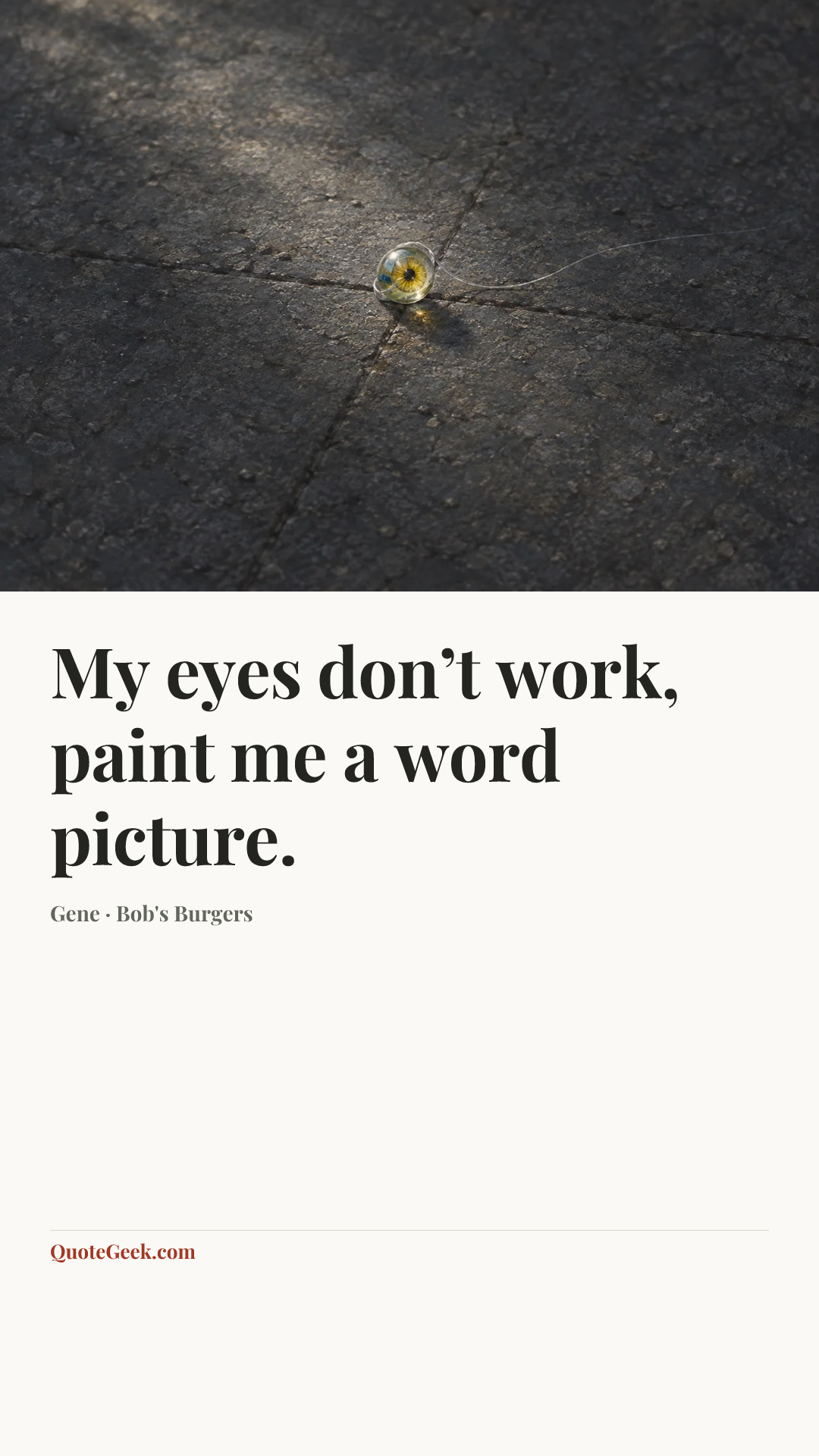 “My eyes don’t work, paint me a word picture.” — Gene · Bob's Burgers. Illustrated QuoteGeek card.