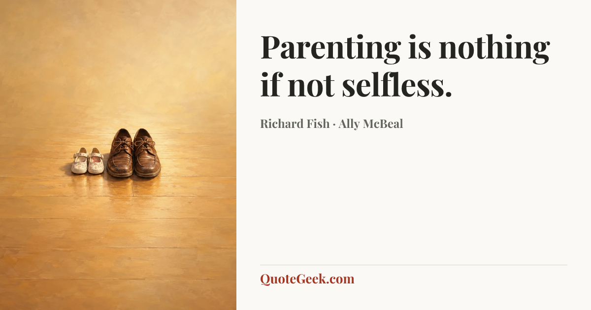 “Parenting is nothing if not selfless.” — Richard Fish · Ally McBeal. Illustrated QuoteGeek card.