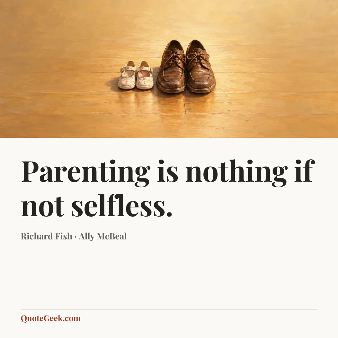“Parenting is nothing if not selfless.” — Richard Fish · Ally McBeal. Illustrated QuoteGeek card.