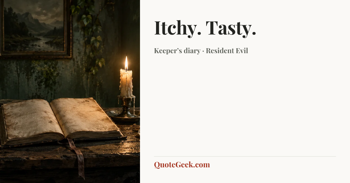 “Itchy. Tasty.” — Keeper’s diary · Resident Evil. Illustrated QuoteGeek card.