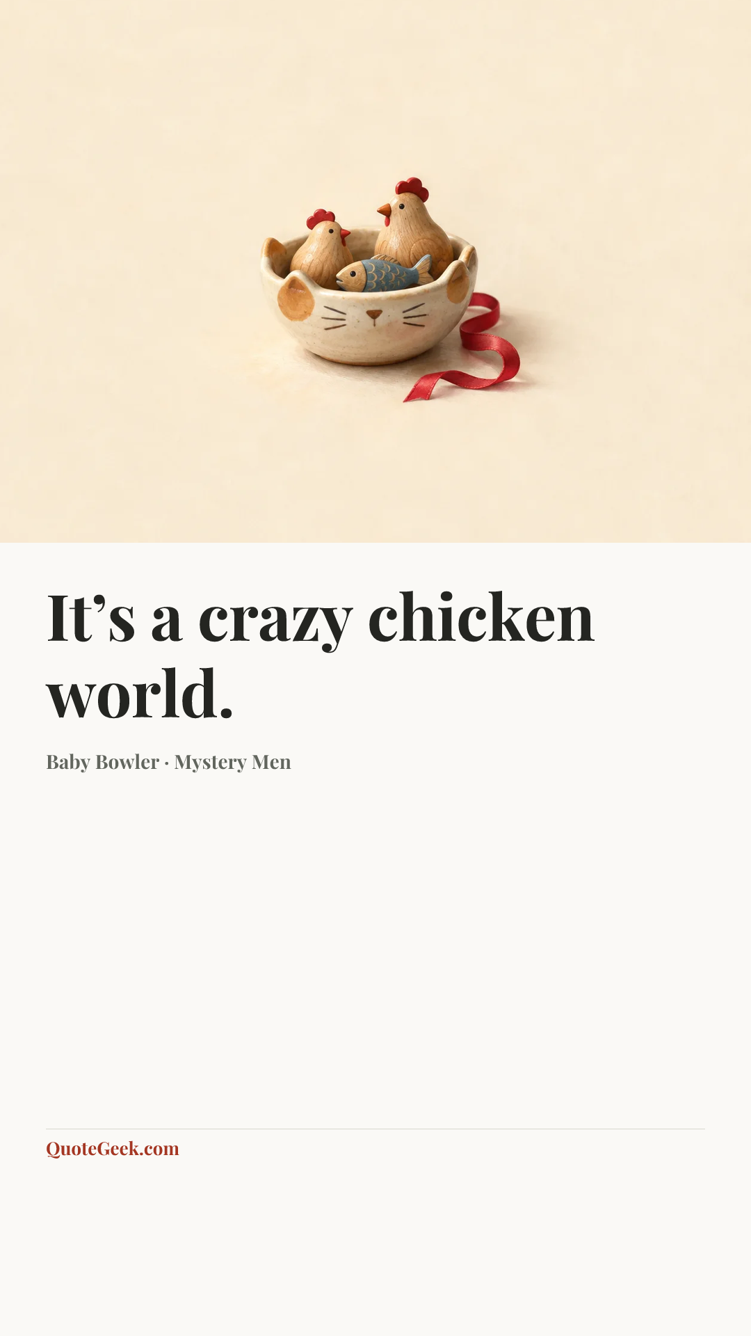 “It’s a crazy chicken world.” — Baby Bowler · Mystery Men. Illustrated QuoteGeek card.