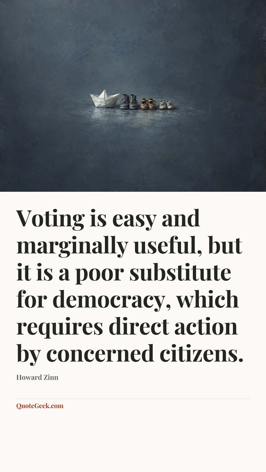 “Voting is easy and marginally useful, but it is a poor substitute for democracy, which requires direct action by concerned citizens.” — Howard Zinn. Illustrated QuoteGeek card.