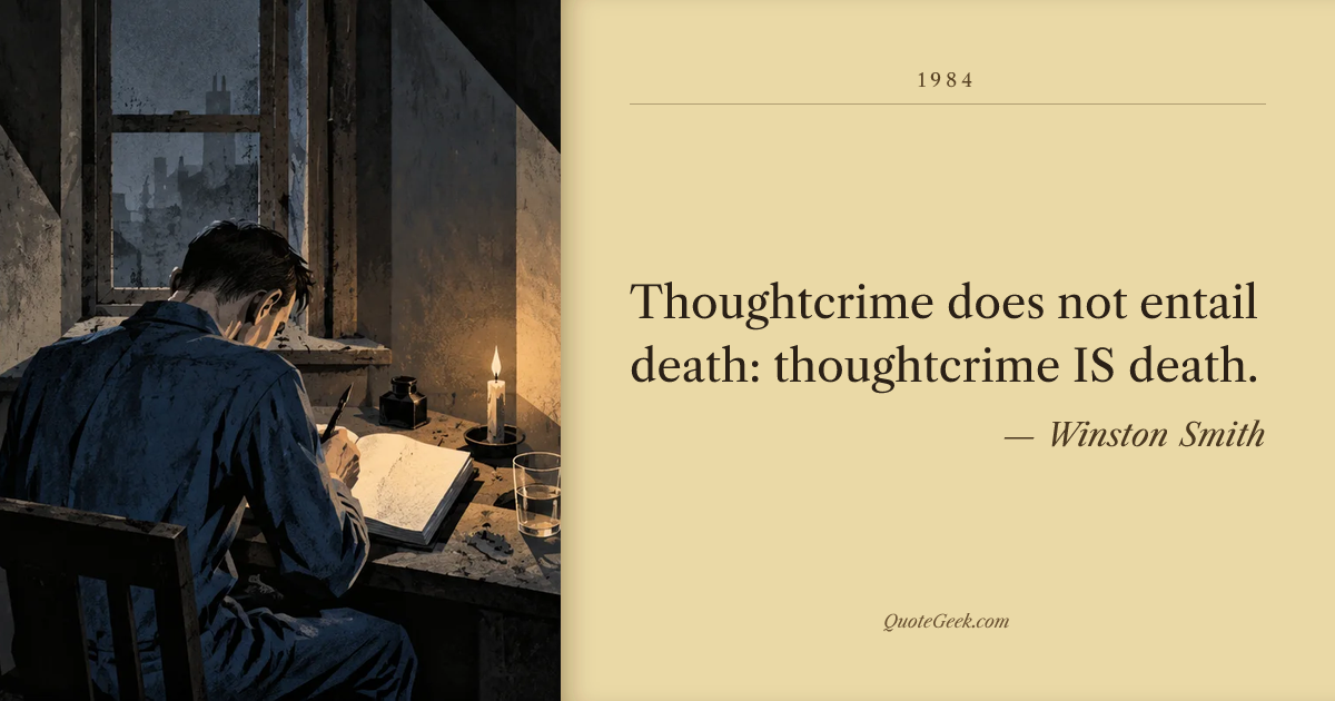“Thoughtcrime does not entail death: thoughtcrime IS death.” — Winston Smith · 1984. Illustrated QuoteGeek card.