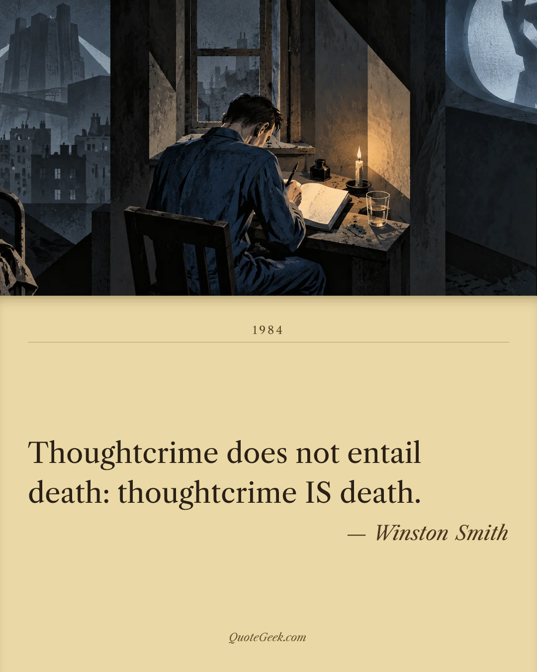 “Thoughtcrime does not entail death: thoughtcrime IS death.” — Winston Smith · 1984. Illustrated QuoteGeek card.
