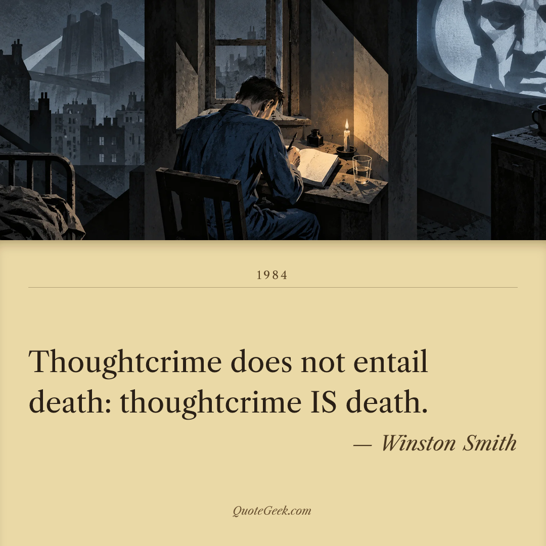 “Thoughtcrime does not entail death: thoughtcrime IS death.” — Winston Smith · 1984. Illustrated QuoteGeek card.