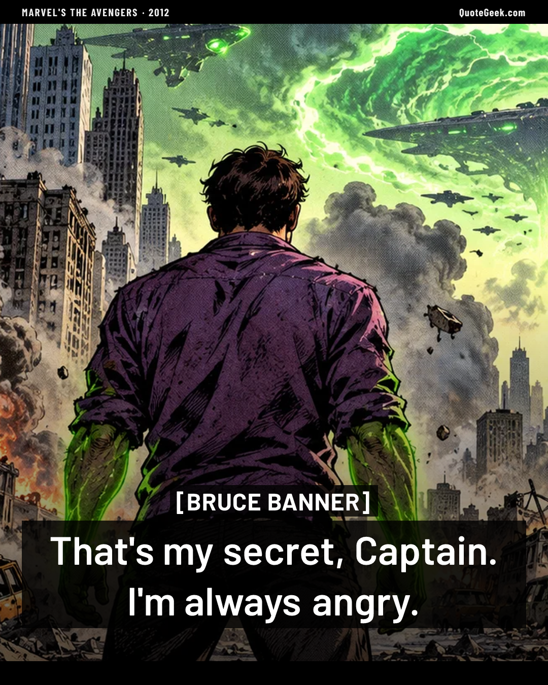 “That's my secret, Captain. I'm always angry.” — Bruce Banner · Marvel's The Avengers. Illustrated QuoteGeek card.