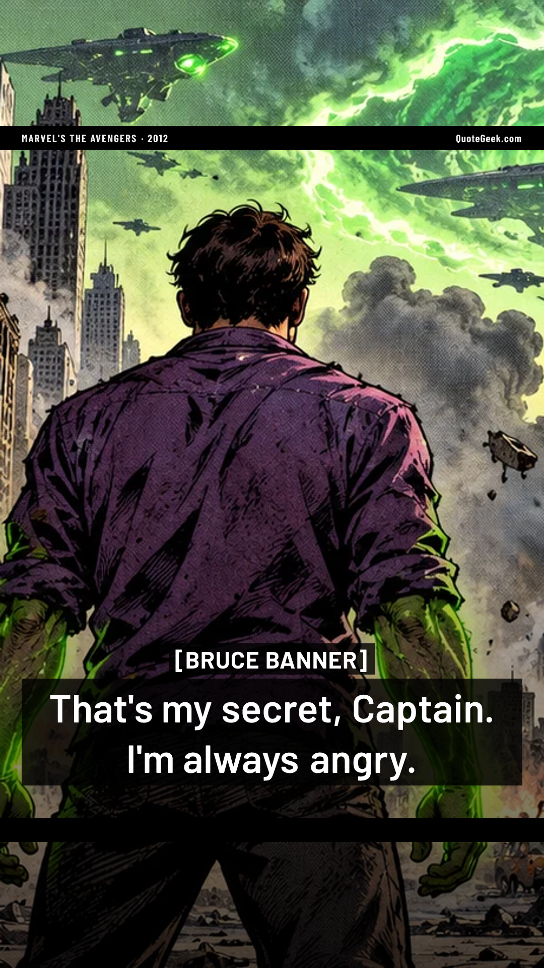 “That's my secret, Captain. I'm always angry.” — Bruce Banner · Marvel's The Avengers. Illustrated QuoteGeek card.