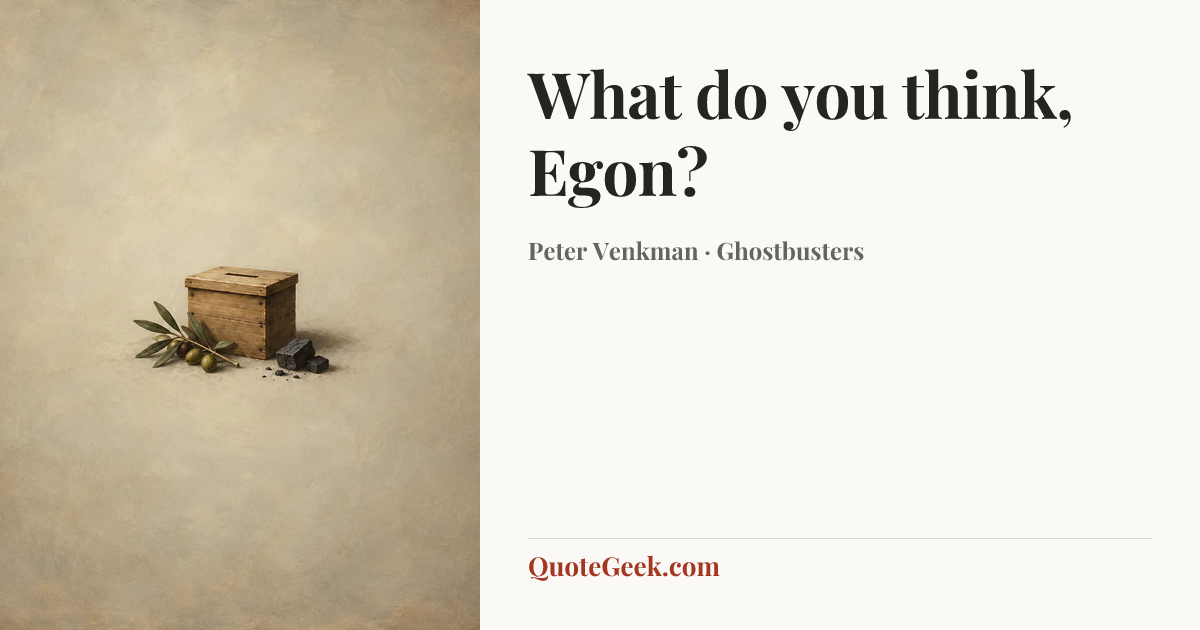 “What do you think, Egon?” — Peter Venkman · Ghostbusters. Illustrated QuoteGeek card.