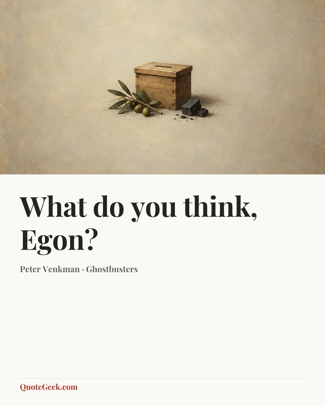“What do you think, Egon?” — Peter Venkman · Ghostbusters. Illustrated QuoteGeek card.