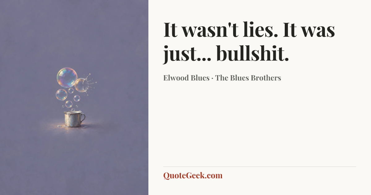 “It wasn't lies. It was just... bullshit.” — Elwood Blues · The Blues Brothers. Illustrated QuoteGeek card.
