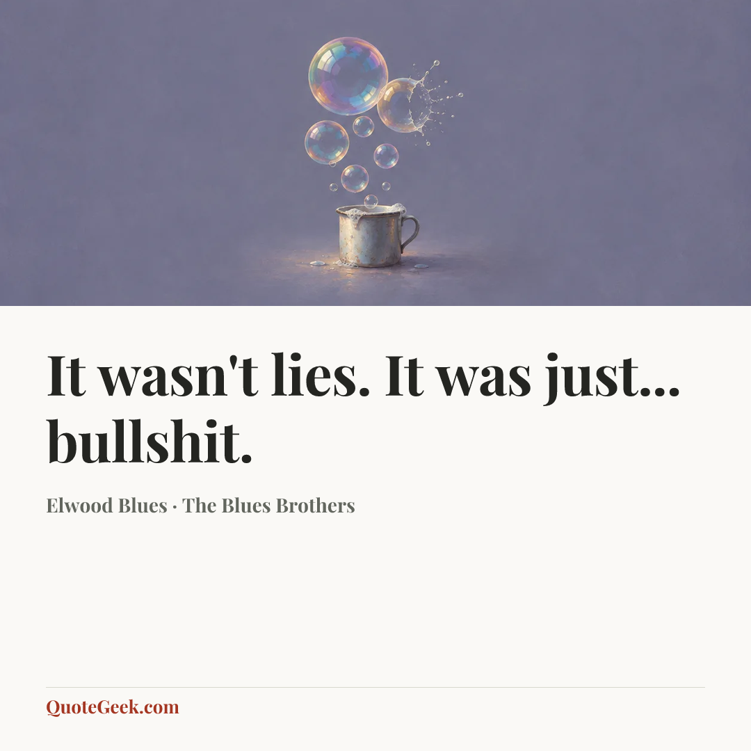 “It wasn't lies. It was just... bullshit.” — Elwood Blues · The Blues Brothers. Illustrated QuoteGeek card.
