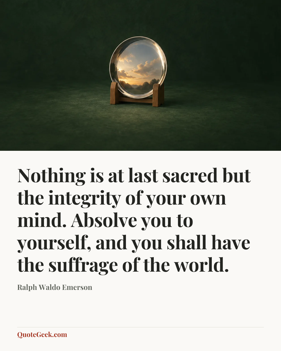 “Nothing is at last sacred but the integrity of your own mind. Absolve you to yourself, and you shall have the suffrage of the world.” — Ralph Waldo Emerson. Illustrated QuoteGeek card.