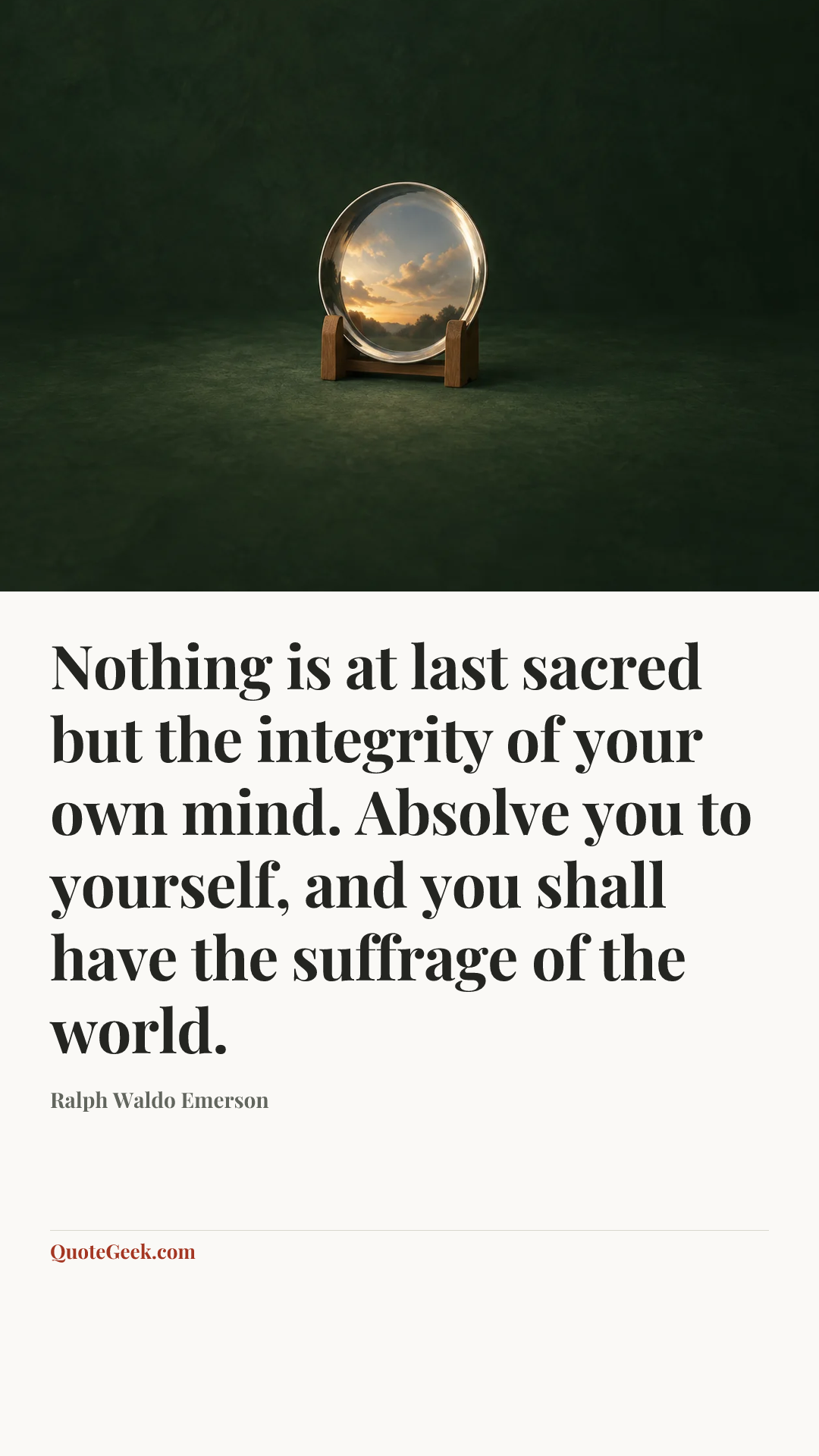 “Nothing is at last sacred but the integrity of your own mind. Absolve you to yourself, and you shall have the suffrage of the world.” — Ralph Waldo Emerson. Illustrated QuoteGeek card.
