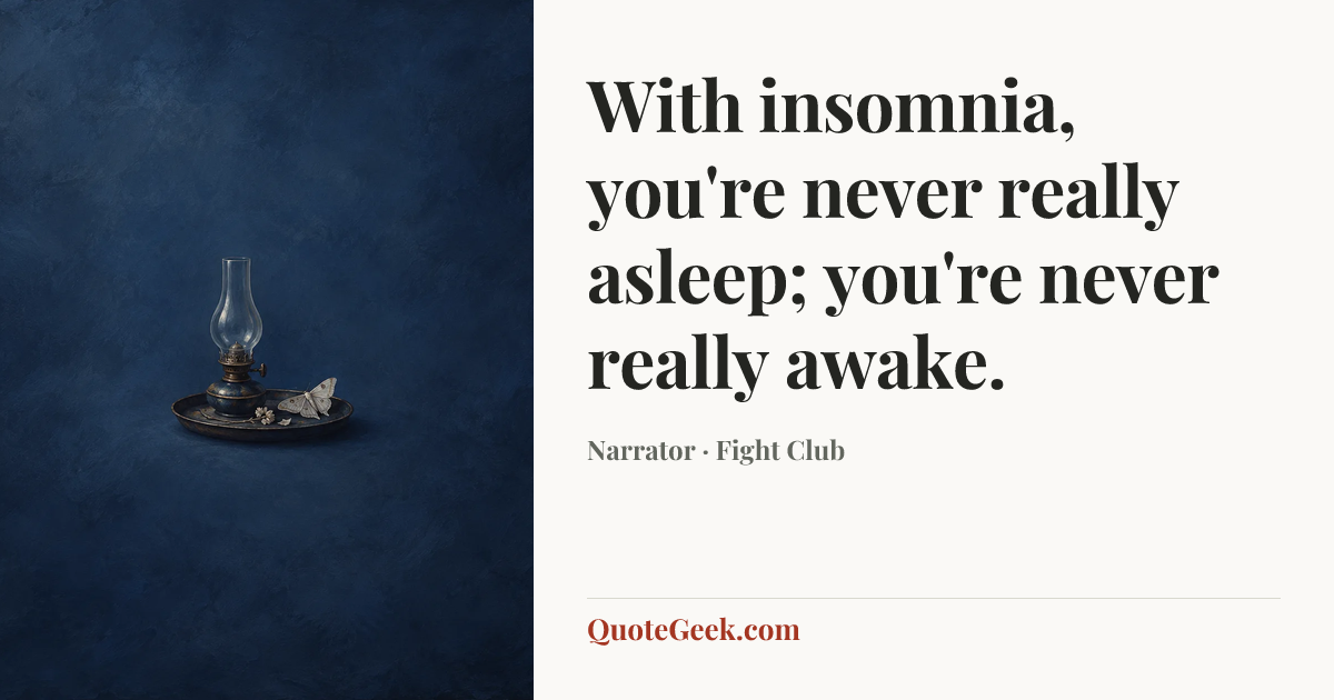 “With insomnia, you're never really asleep; you're never really awake.” — Narrator · Fight Club. Illustrated QuoteGeek card.