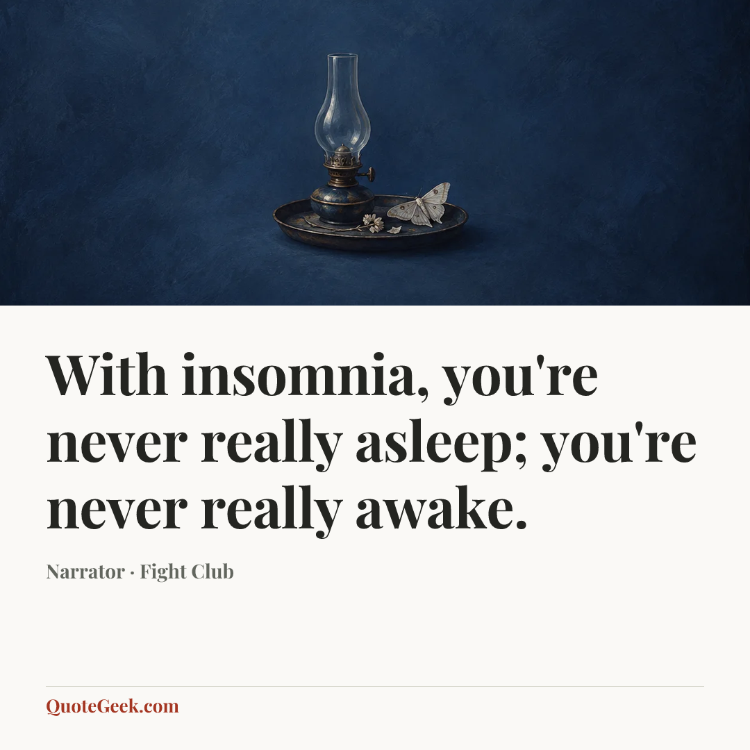 “With insomnia, you're never really asleep; you're never really awake.” — Narrator · Fight Club. Illustrated QuoteGeek card.