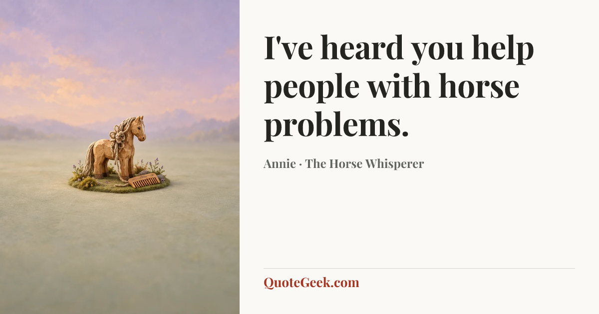 “I've heard you help people with horse problems.” — Annie · The Horse Whisperer. Illustrated QuoteGeek card.