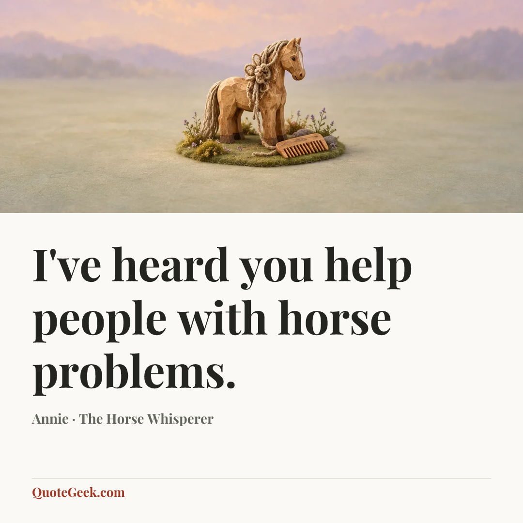 “I've heard you help people with horse problems.” — Annie · The Horse Whisperer. Illustrated QuoteGeek card.