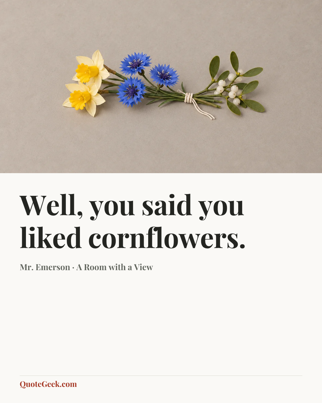 “Well, you said you liked cornflowers.” — Mr. Emerson · A Room with a View. Illustrated QuoteGeek card.