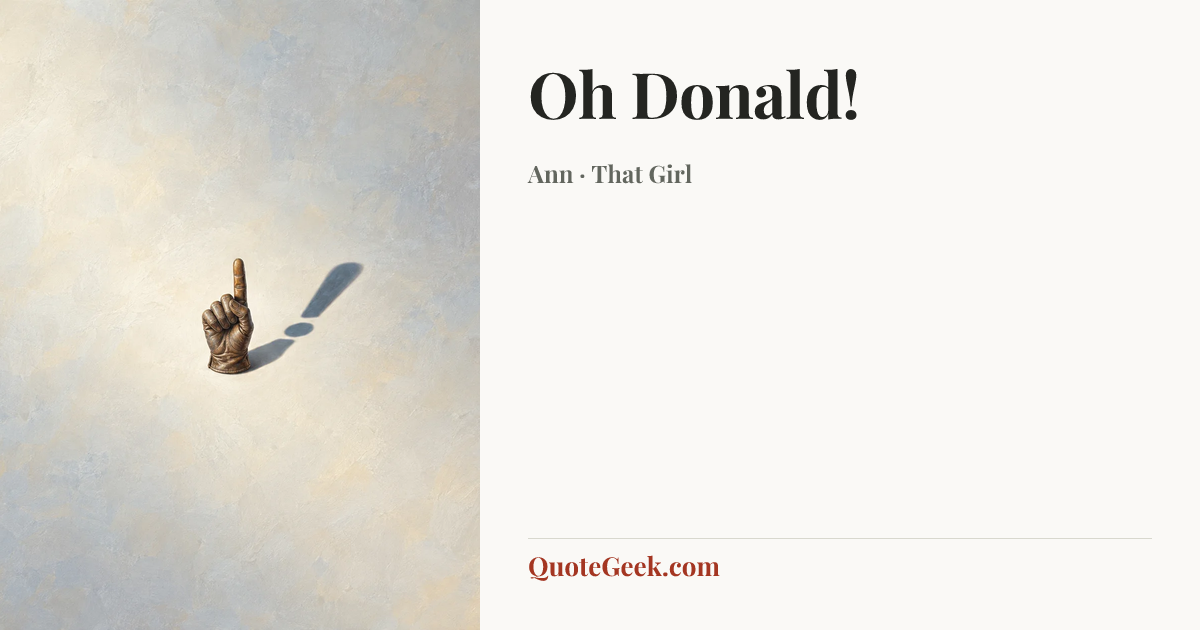 “Oh Donald!” — Ann · That Girl. Illustrated QuoteGeek card.
