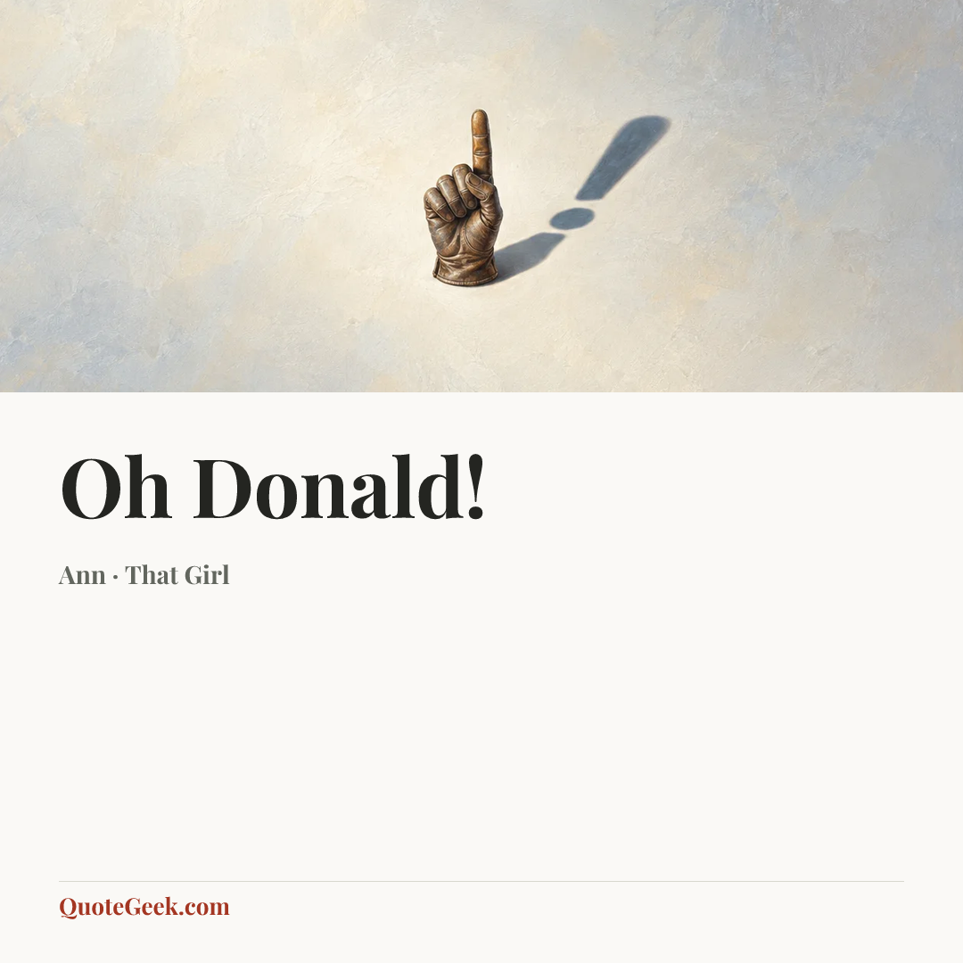 “Oh Donald!” — Ann · That Girl. Illustrated QuoteGeek card.