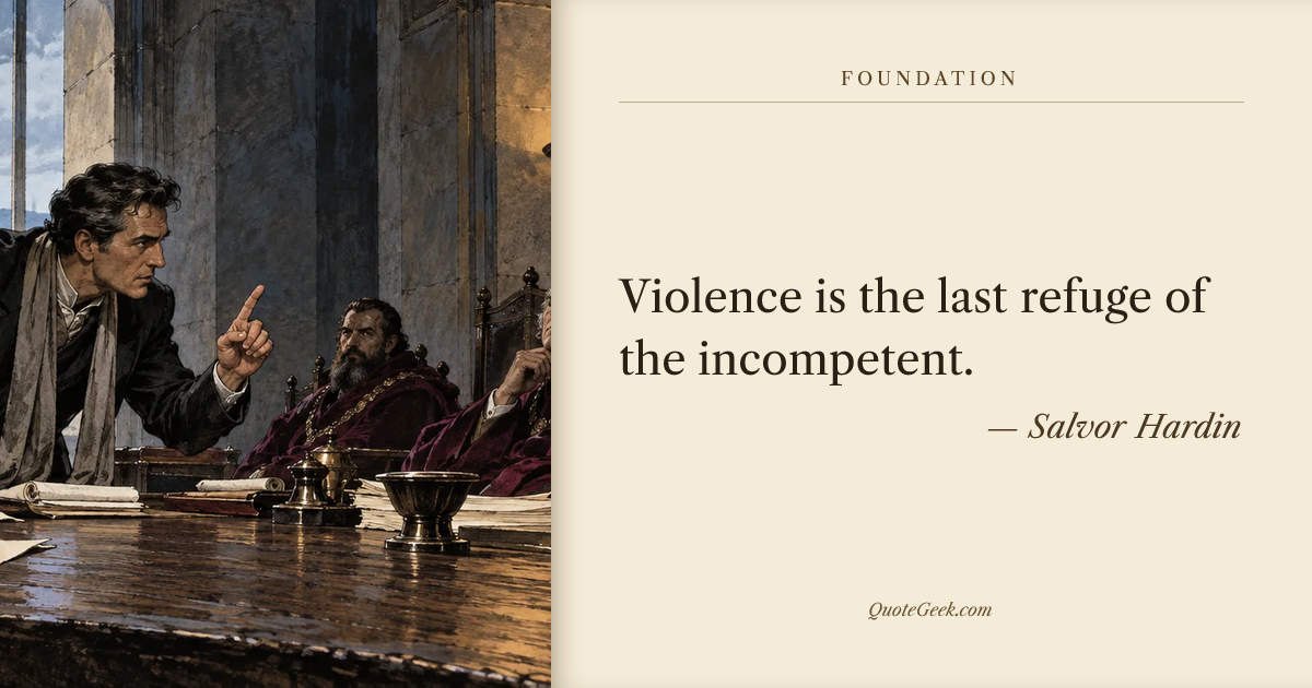 “Violence is the last refuge of the incompetent.” — Salvor Hardin · Foundation. Illustrated QuoteGeek card.