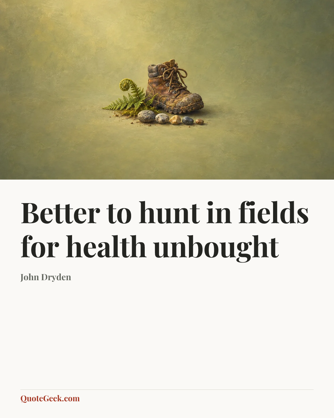 “Better to hunt in fields for health unbought” — John Dryden. Illustrated QuoteGeek card.