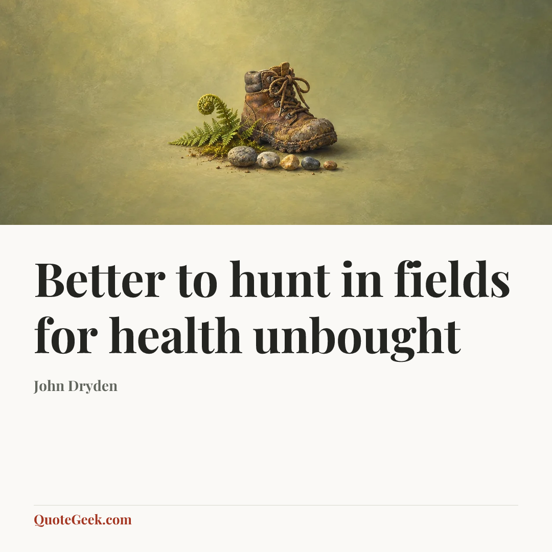 “Better to hunt in fields for health unbought” — John Dryden. Illustrated QuoteGeek card.