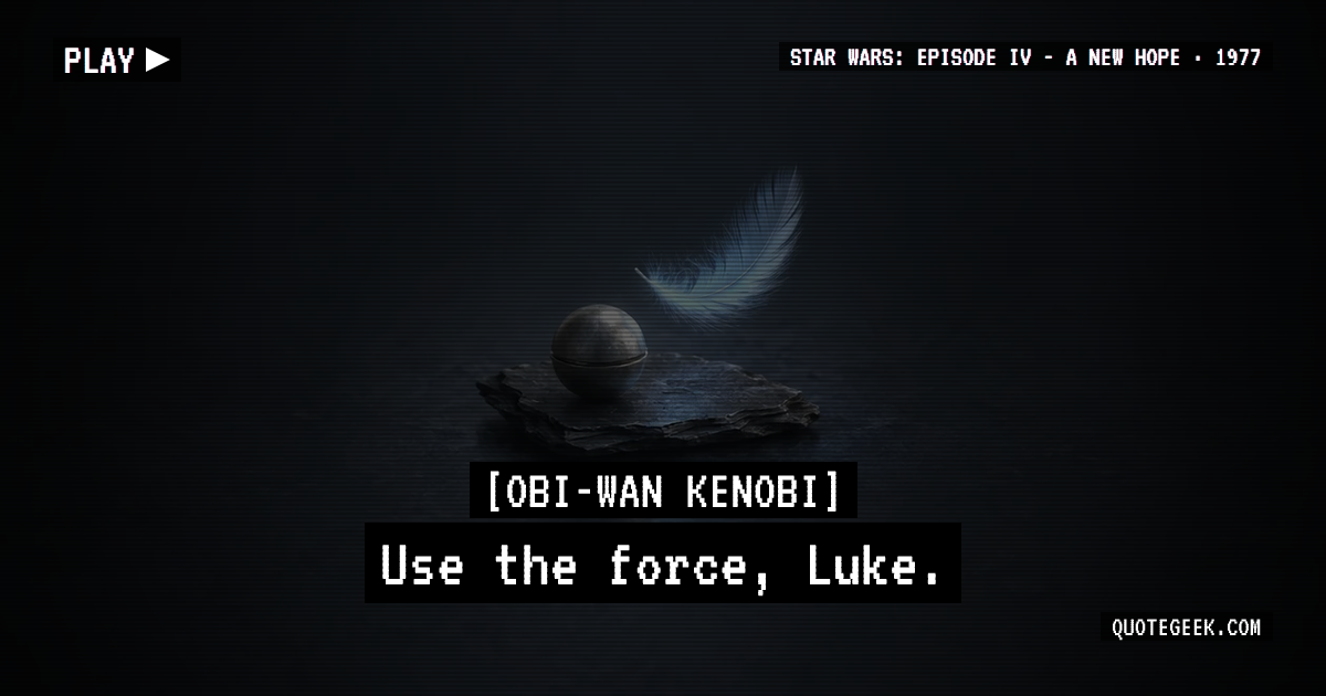 “Use the force, Luke.” — Obi-Wan Kenobi · Star Wars: Episode IV - A New Hope. Illustrated QuoteGeek card.