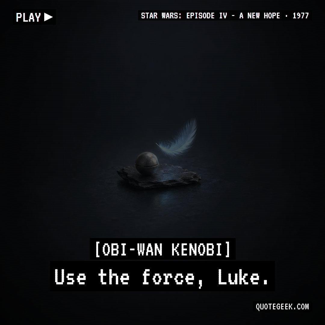 “Use the force, Luke.” — Obi-Wan Kenobi · Star Wars: Episode IV - A New Hope. Illustrated QuoteGeek card.
