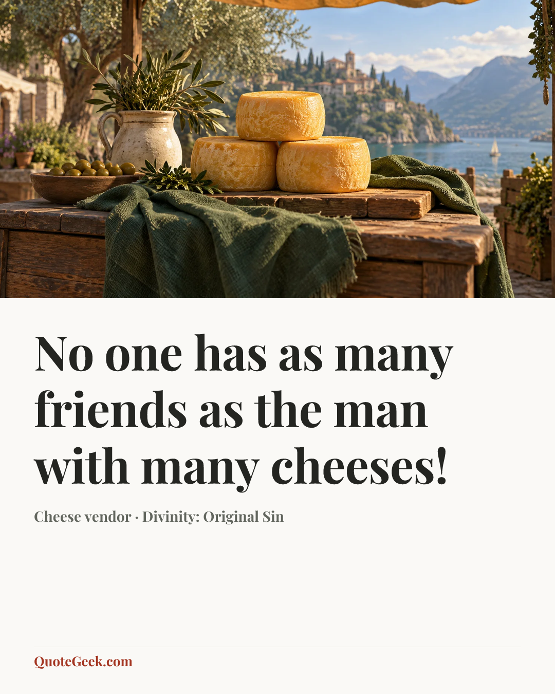 “No one has as many friends as the man with many cheeses!” — Cheese vendor · Divinity: Original Sin. Illustrated QuoteGeek card.