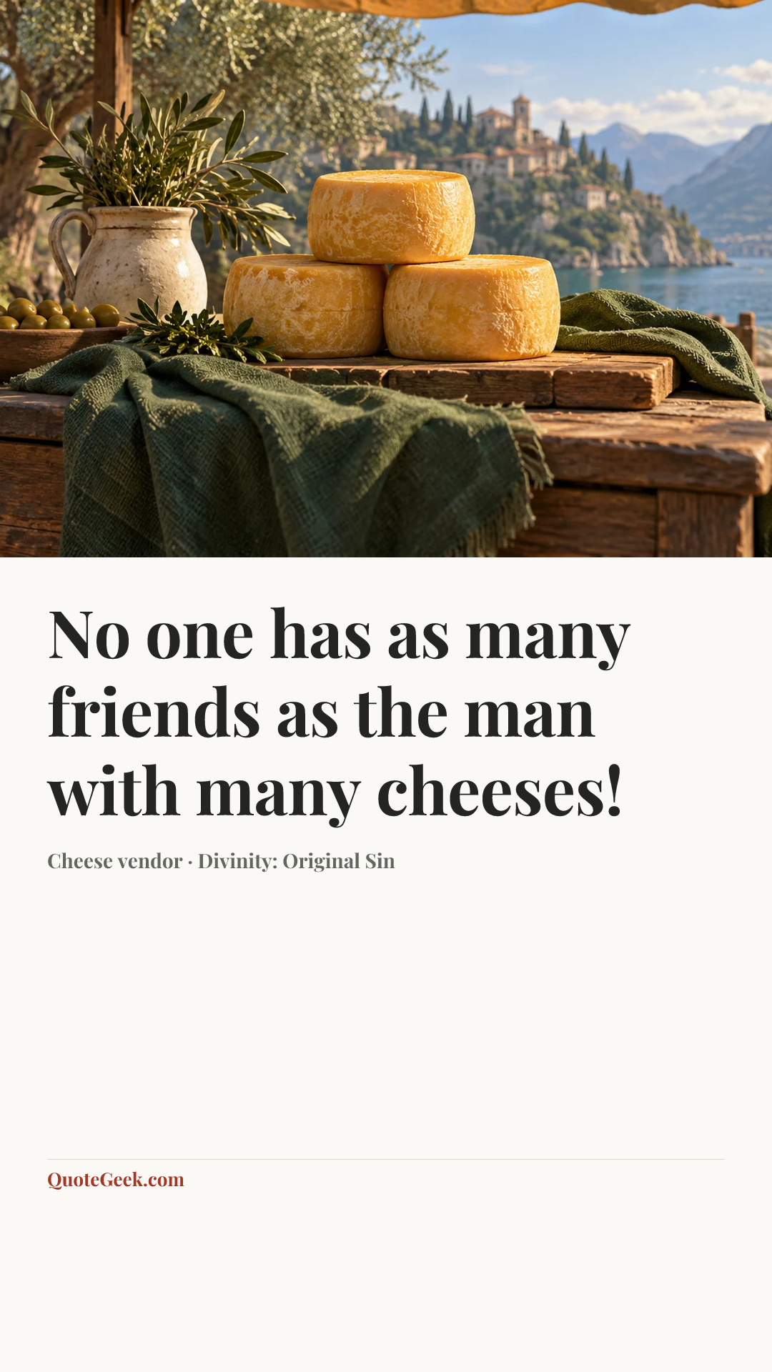 “No one has as many friends as the man with many cheeses!” — Cheese vendor · Divinity: Original Sin. Illustrated QuoteGeek card.