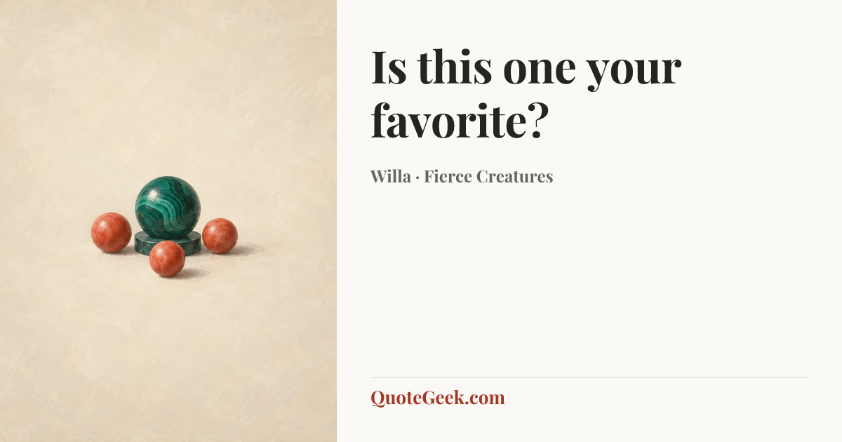 “Is this one your favorite?” — Willa · Fierce Creatures. Illustrated QuoteGeek card.