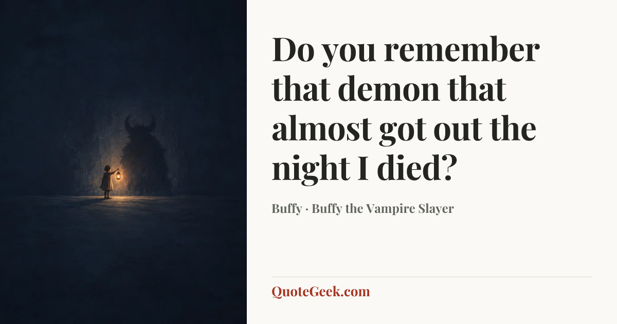 “Do you remember that demon that almost got out the night I died?” — Buffy · Buffy the Vampire Slayer. Illustrated QuoteGeek card.