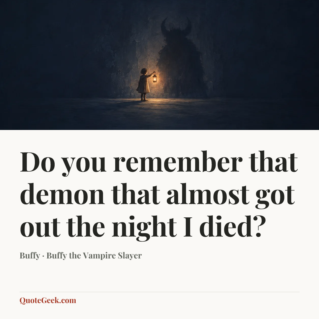 “Do you remember that demon that almost got out the night I died?” — Buffy · Buffy the Vampire Slayer. Illustrated QuoteGeek card.