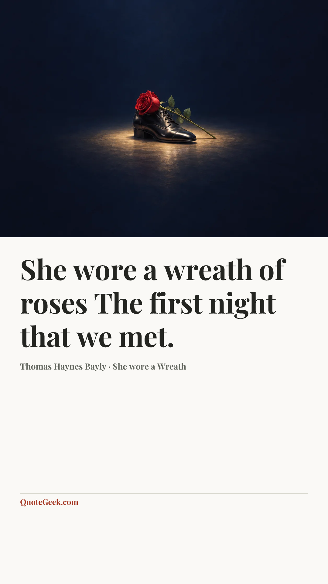 “She wore a wreath of roses
The first night that we met.” — Thomas Haynes Bayly · She wore a Wreath. Illustrated QuoteGeek card.