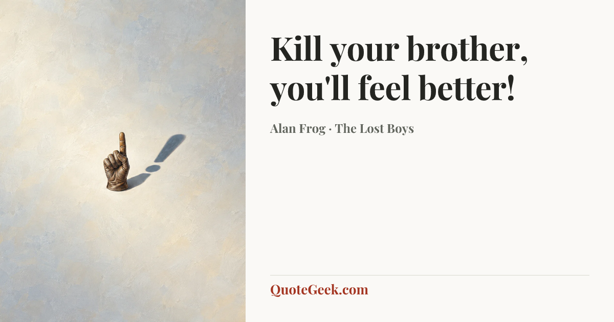 “Kill your brother, you'll feel better!” — Alan Frog · The Lost Boys. Illustrated QuoteGeek card.