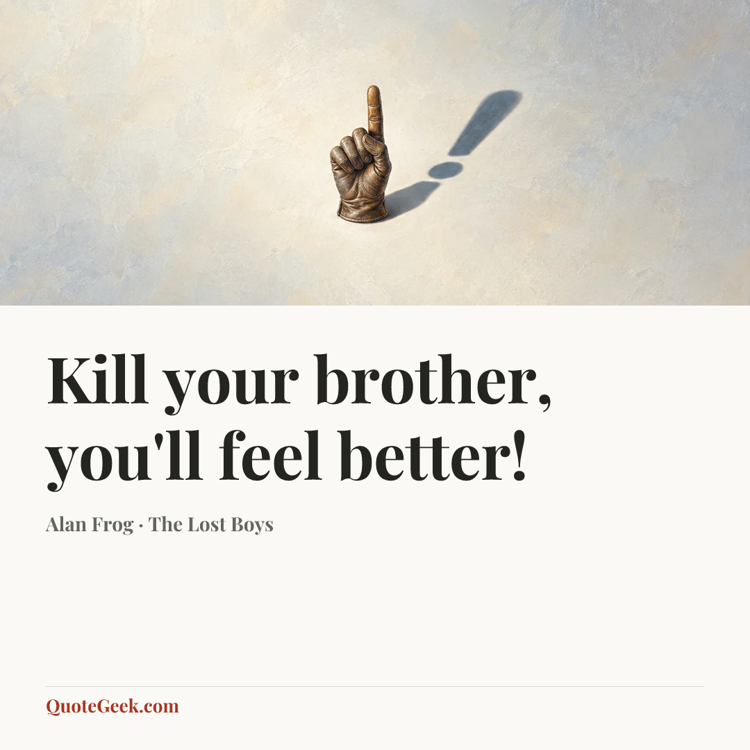 “Kill your brother, you'll feel better!” — Alan Frog · The Lost Boys. Illustrated QuoteGeek card.