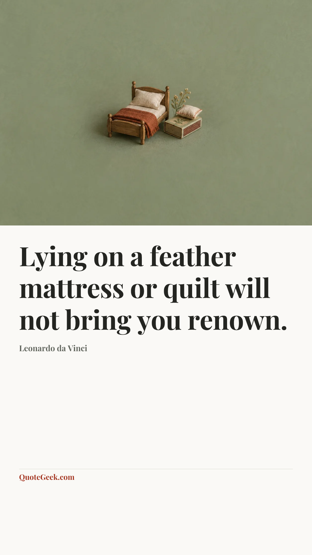 “Lying on a feather mattress or quilt will not bring you renown.” — Leonardo da Vinci. Illustrated QuoteGeek card.