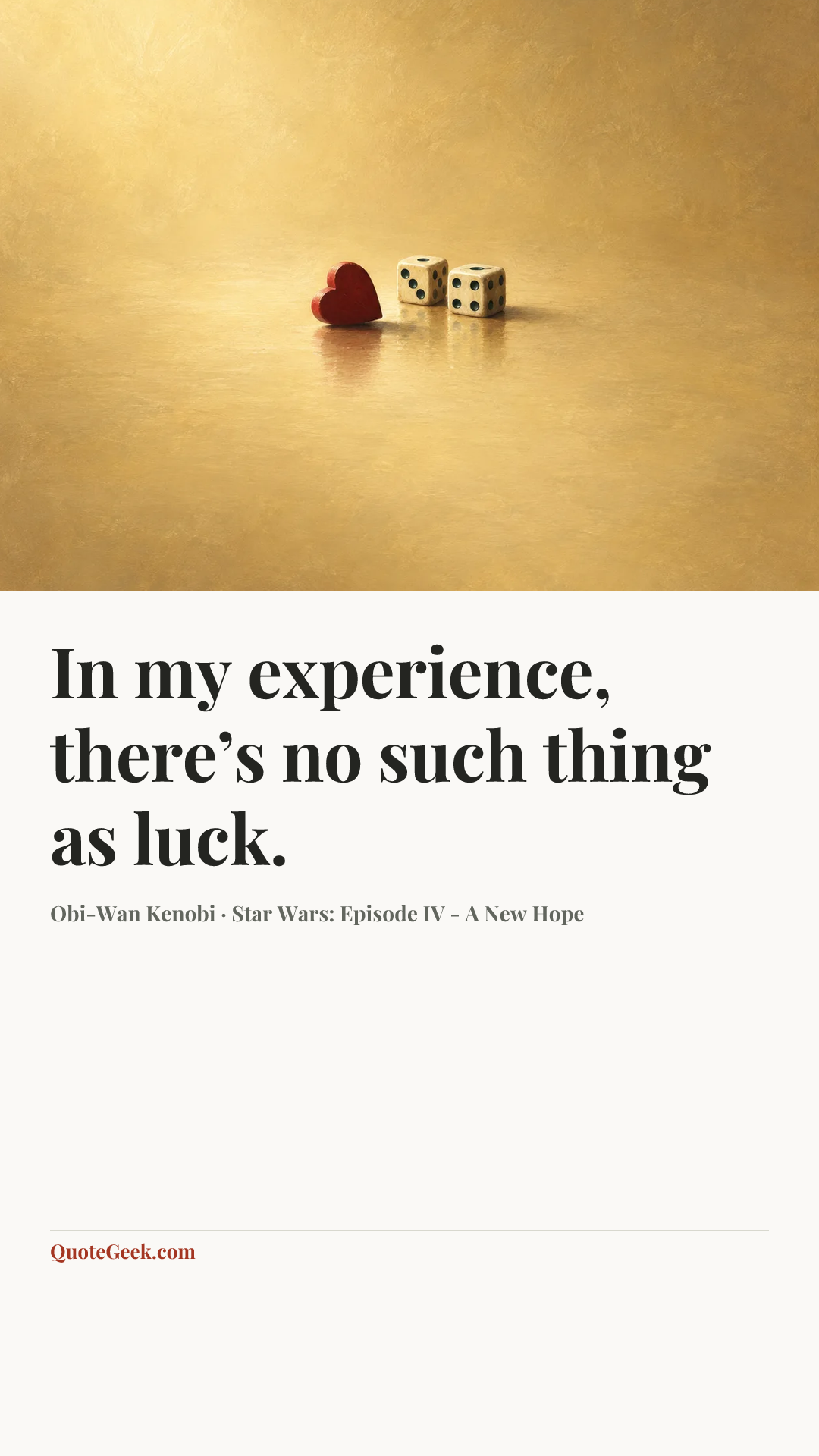 “In my experience, there’s no such thing as luck.” — Obi-Wan Kenobi · Star Wars: Episode IV - A New Hope. Illustrated QuoteGeek card.