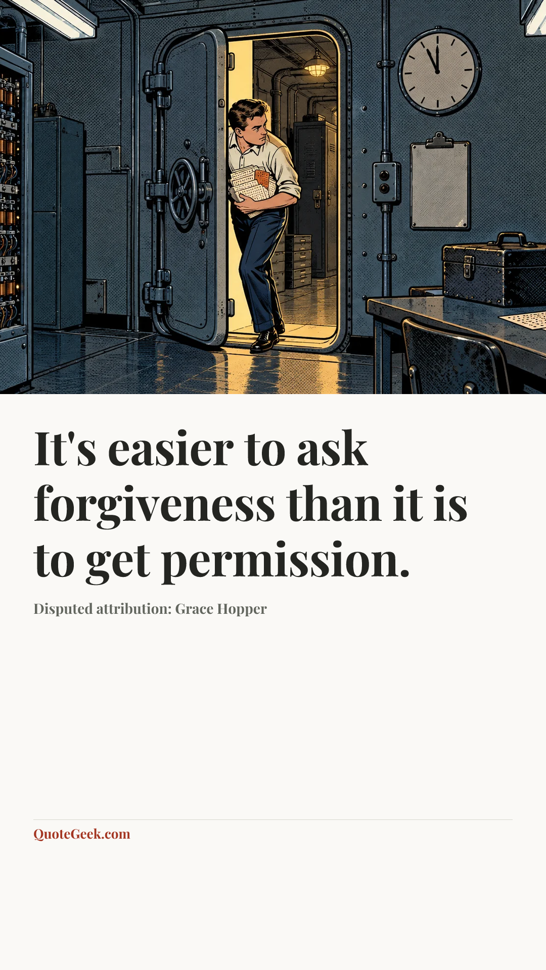 “It's easier to ask forgiveness than it is to get permission.” — Disputed attribution: Grace Hopper. Illustrated QuoteGeek card.