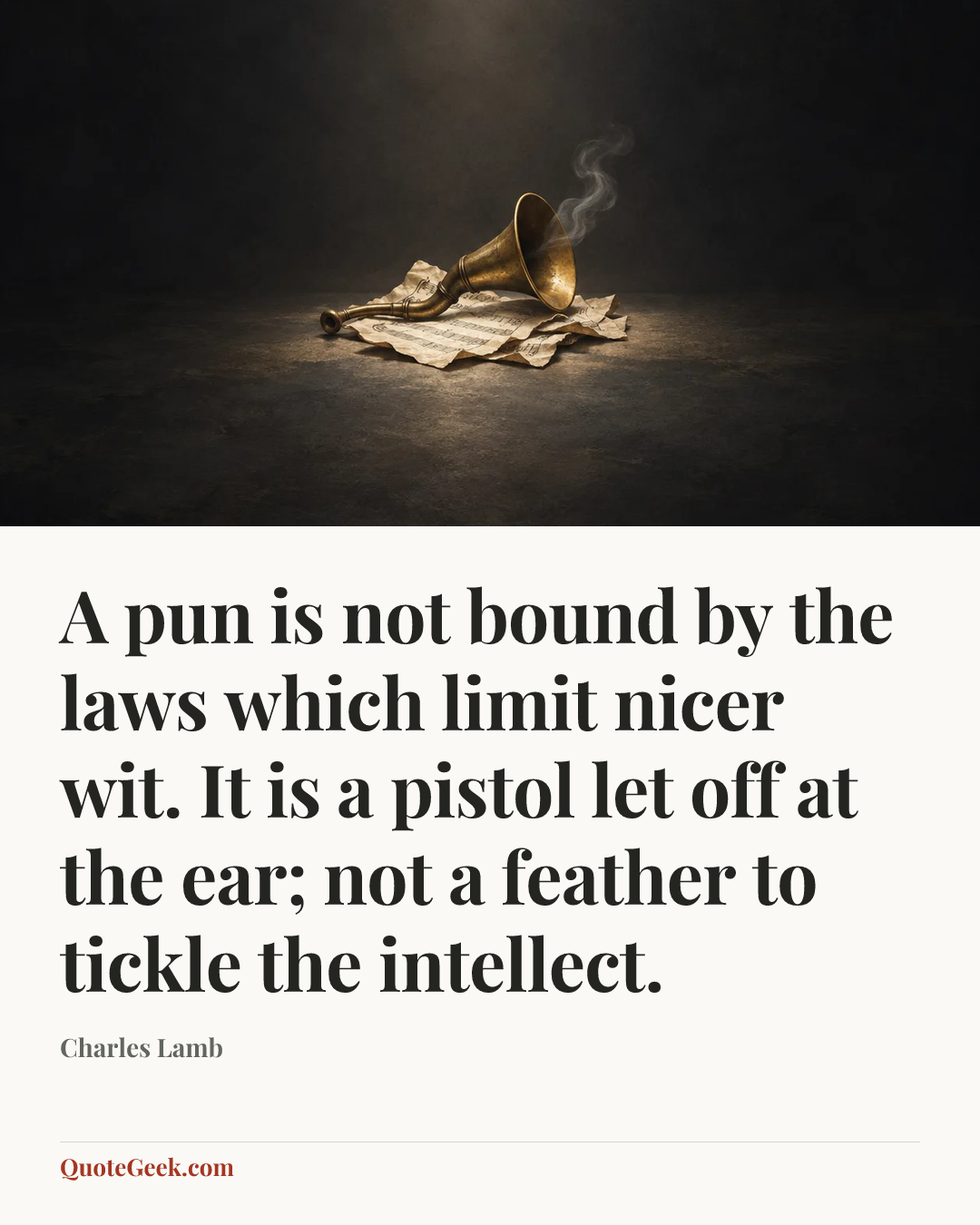 “A pun is not bound by the laws which limit nicer wit. It is a pistol let off at the ear; not a feather to tickle the intellect.” — Charles Lamb. Illustrated QuoteGeek card.